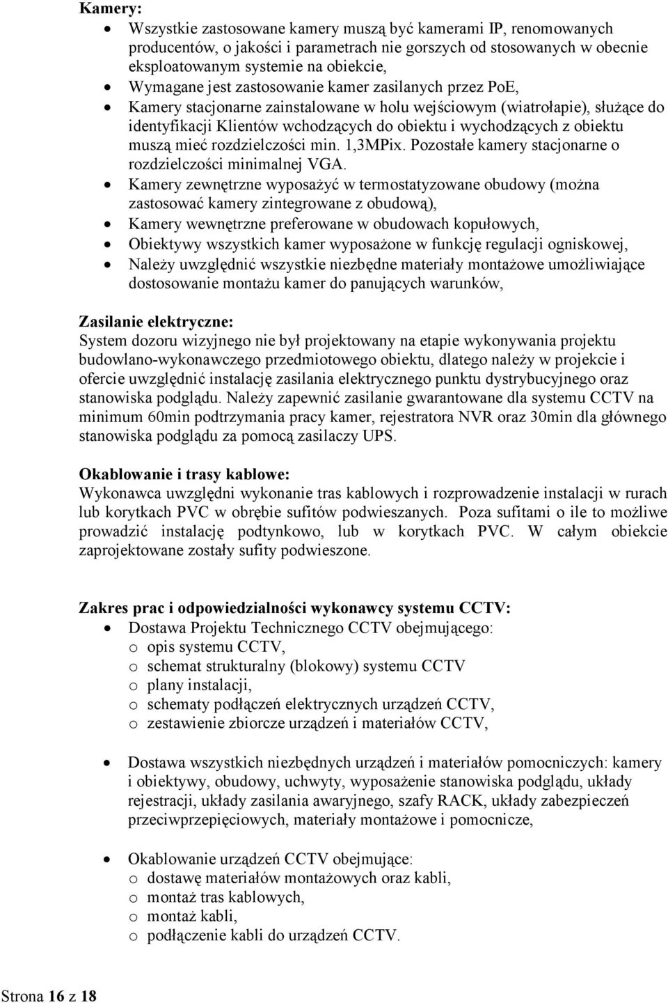 rozdzielczości min. 1,3MPix. Pozostałe kamery stacjonarne o rozdzielczości minimalnej VGA.