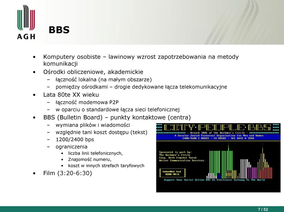 standardowe łącza sieci telefonicznej BBS (Bulletin Board) punkty kontaktowe (centra) wymiana plików i wiadomości względnie tani koszt