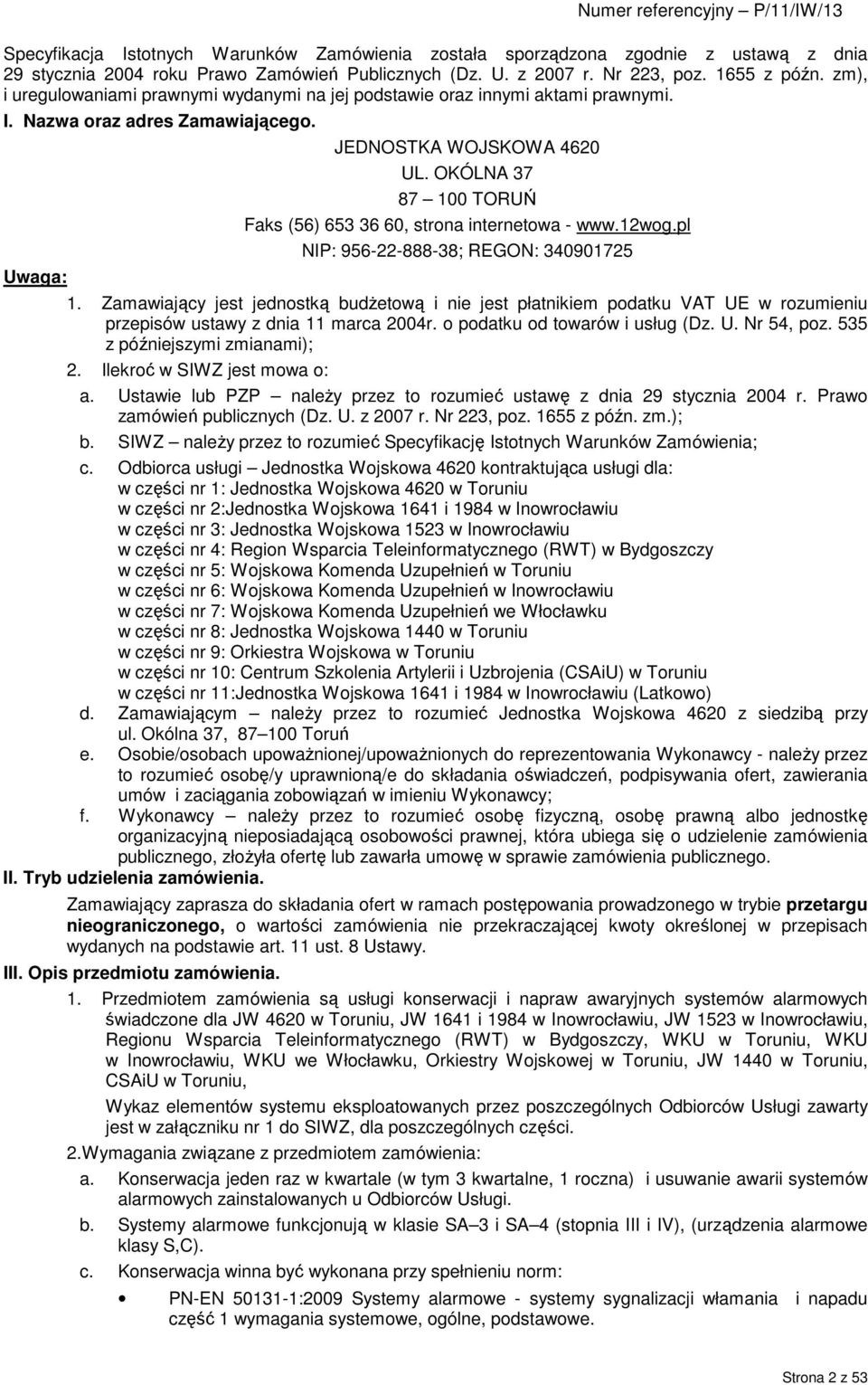 OKÓLNA 37 87 100 TORUŃ Faks (56) 653 36 60, strona internetowa - www.12wog.pl NIP: 956-22-888-38; REGON: 340901725 1.