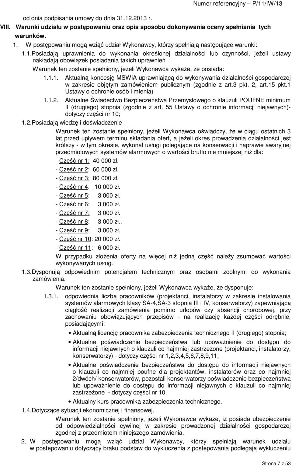 1. Posiadają uprawnienia do wykonania określonej działalności lub czynności, jeŝeli ustawy nakładają obowiązek posiadania takich uprawnień Warunek ten zostanie spełniony, jeŝeli Wykonawca wykaŝe, Ŝe