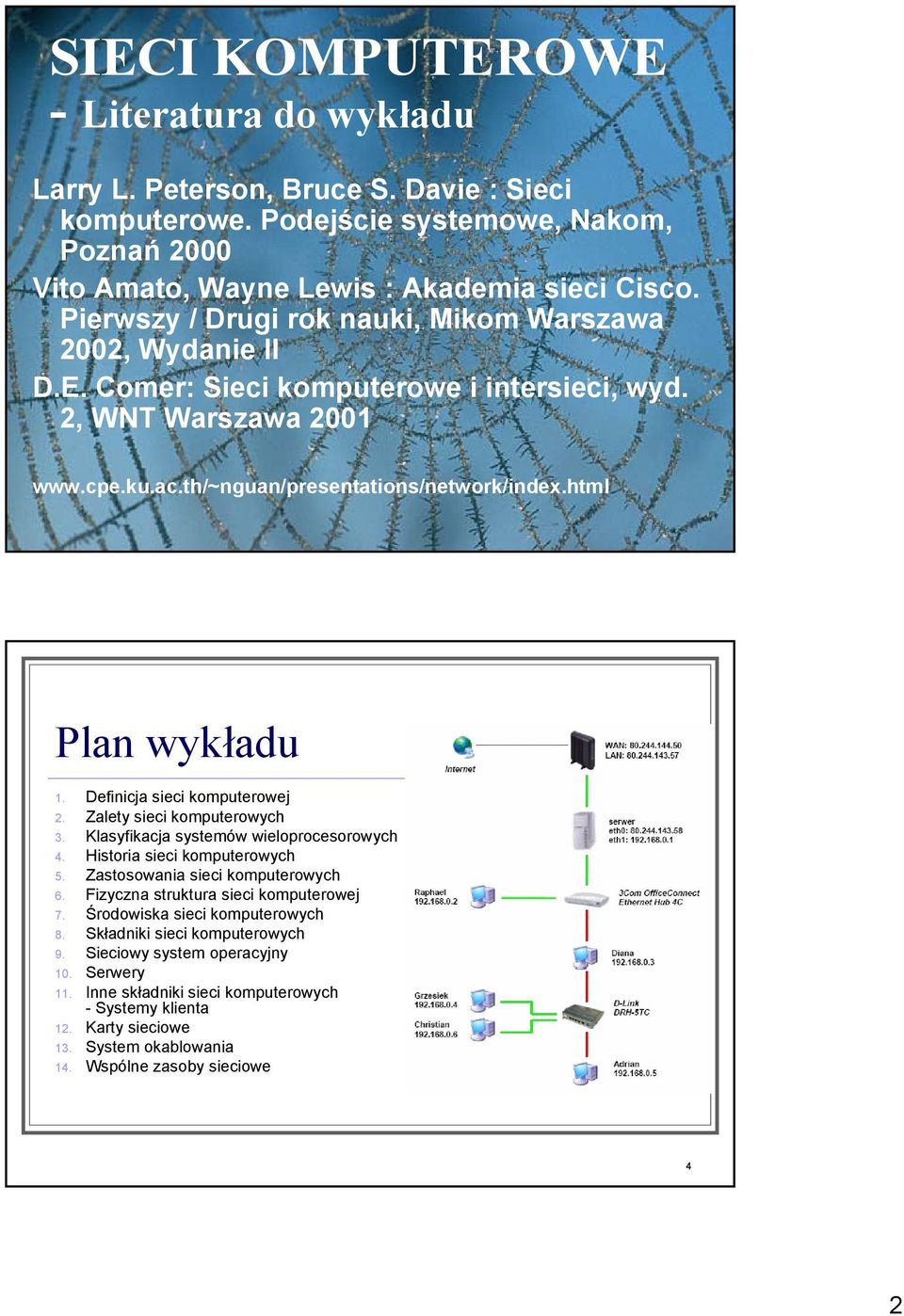 html 3 Plan wykładu 1. Definicja sieci komputerowej 2. Zalety sieci komputerowych 3. Klasyfikacja systemów wieloprocesorowych 4. Historia sieci komputerowych 5. Zastosowania sieci komputerowych 6.