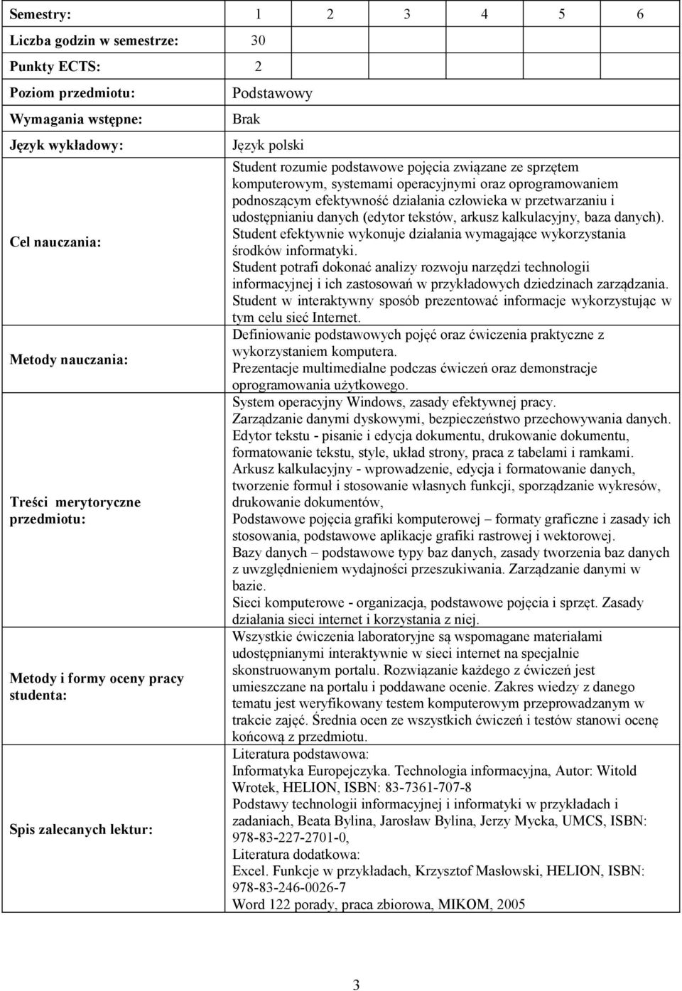 Student efektywnie wykonuje działania wymagające wykorzystania środków informatyki.