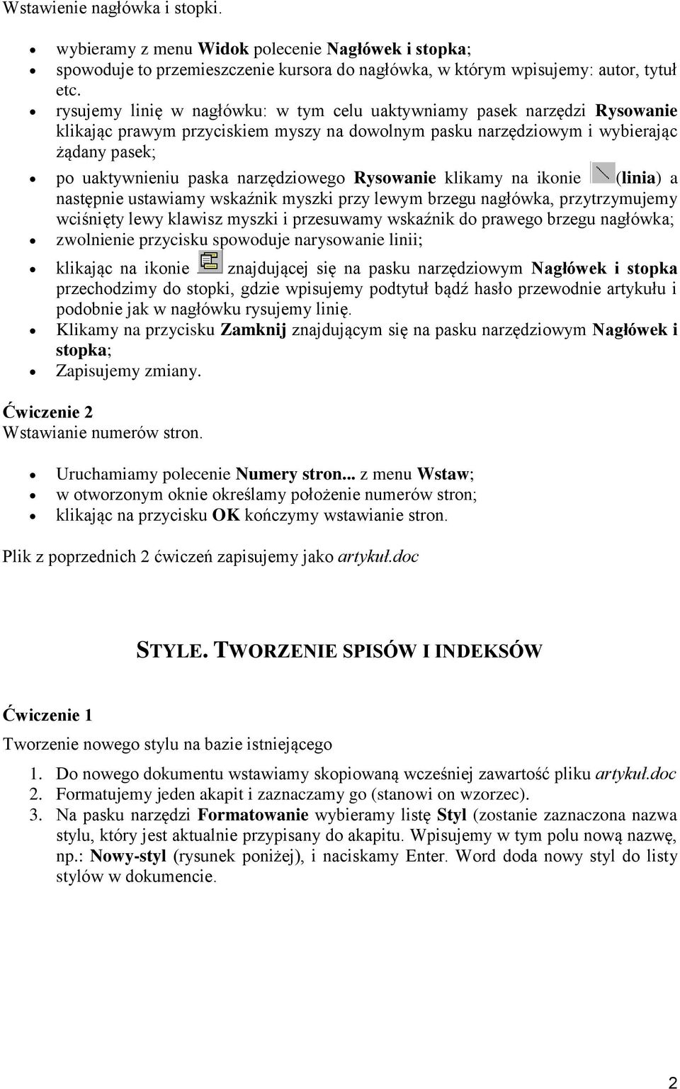 narzędziowego Rysowanie klikamy na ikonie (linia) a następnie ustawiamy wskaźnik myszki przy lewym brzegu nagłówka, przytrzymujemy wciśnięty lewy klawisz myszki i przesuwamy wskaźnik do prawego