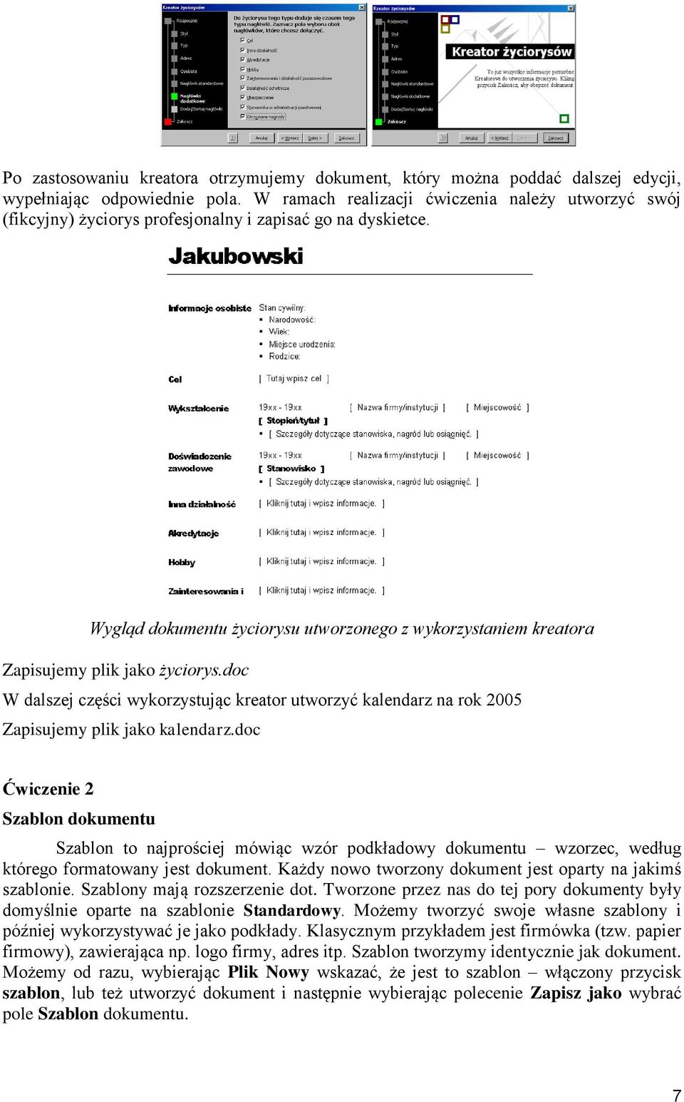 Wygląd dokumentu życiorysu utworzonego z wykorzystaniem kreatora Zapisujemy plik jako życiorys.doc W dalszej części wykorzystując kreator utworzyć kalendarz na rok 2005 Zapisujemy plik jako kalendarz.