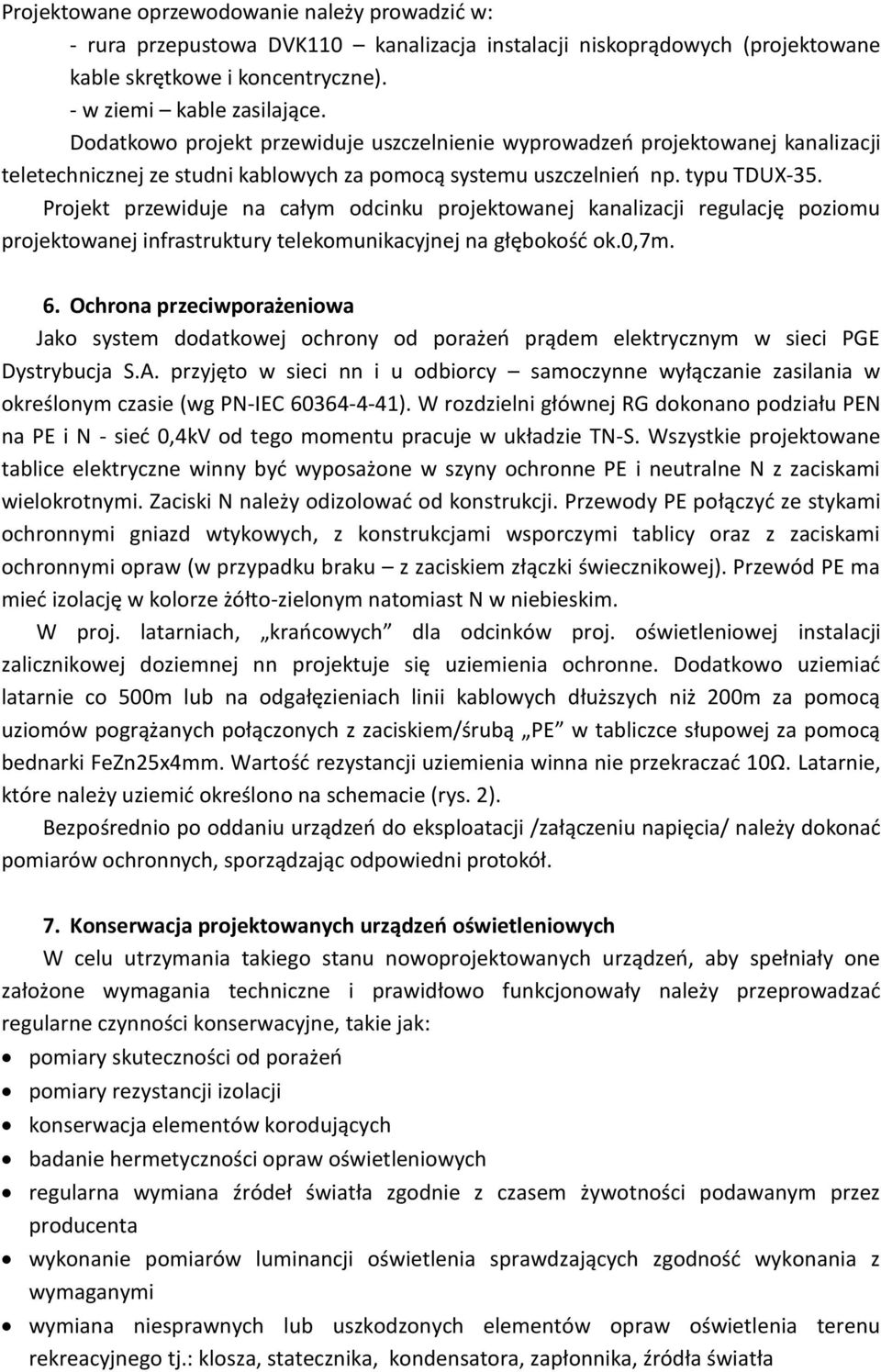 Projekt przewiduje na całym odcinku projektowanej kanalizacji regulację poziomu projektowanej infrastruktury telekomunikacyjnej na głębokość ok.0,7m. 6.