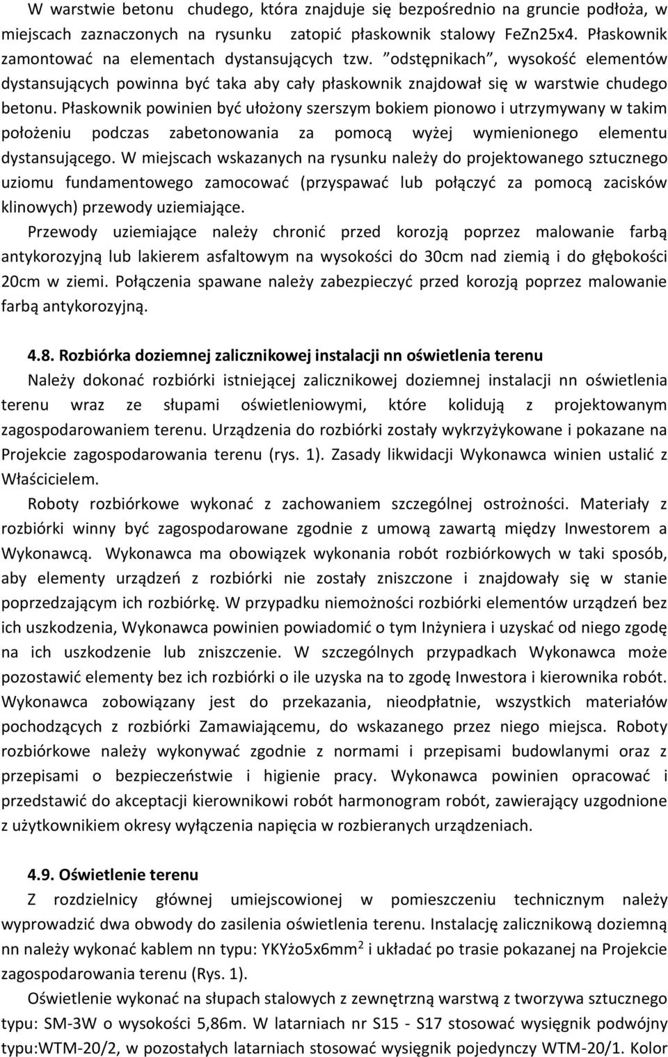 Płaskownik powinien być ułożony szerszym bokiem pionowo i utrzymywany w takim położeniu podczas zabetonowania za pomocą wyżej wymienionego elementu dystansującego.