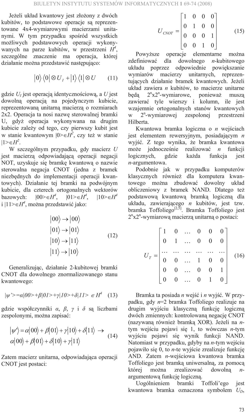 () gdzie U I jest operacj identycznociow, a U jest dowoln operacj na pojedynczym kubicie, reprezentowan unitarn macierz o rozmiarach x.