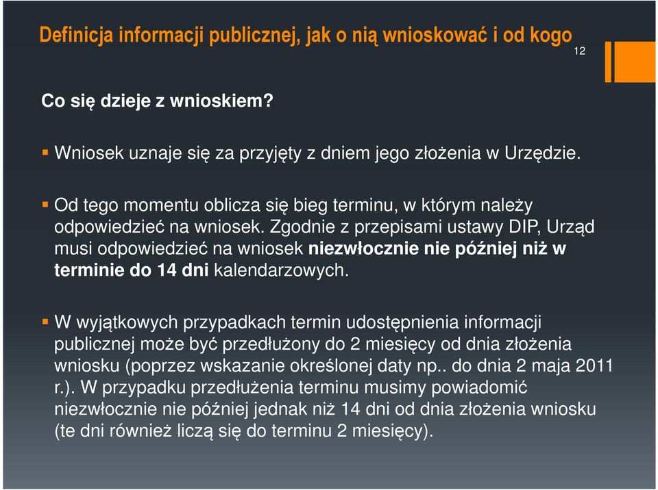 Zgodnie z przepisami ustawy DIP, Urząd musi odpowiedzieć na wniosek niezwłocznie nie później niż w terminie do 14 dni kalendarzowych.