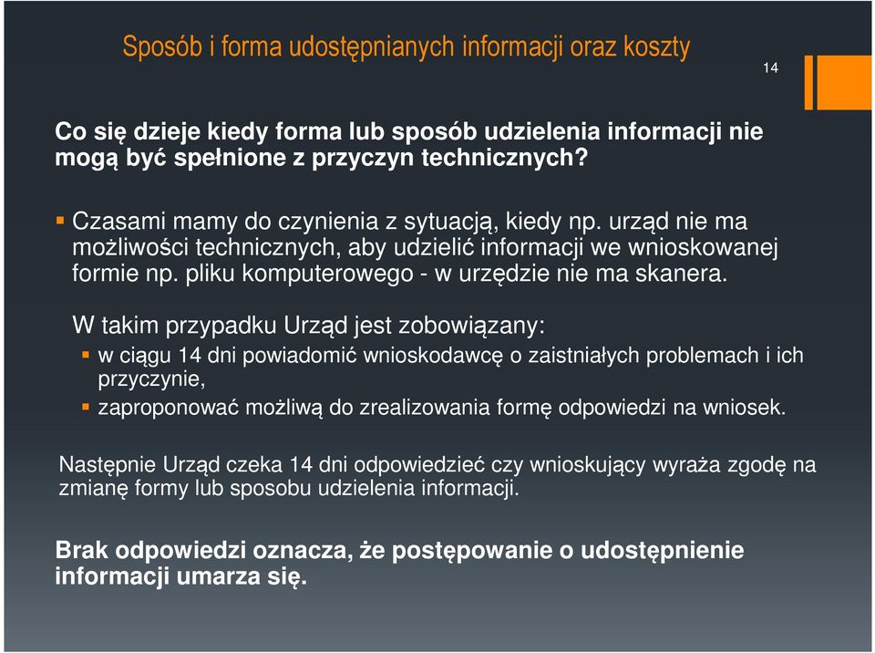 W takim przypadku Urząd jest zobowiązany: w ciągu 14 dni powiadomić wnioskodawcę o zaistniałych problemach i ich przyczynie, zaproponować możliwą do zrealizowania formę odpowiedzi na