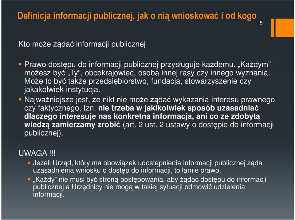 Najważniejsze jest, że nikt nie może żądać wykazania interesu prawnego czy faktycznego, tzn.