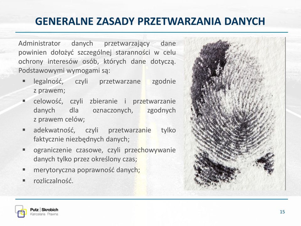 Podstawowymi wymogami są: legalność, czyli przetwarzane zgodnie z prawem; celowość, czyli zbieranie i przetwarzanie danych dla