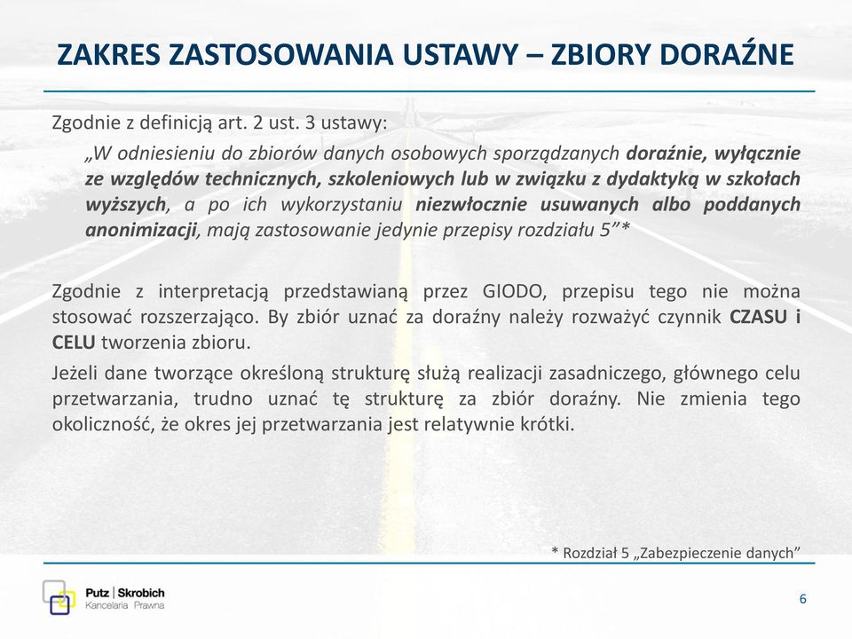 niezwłocznie usuwanych albo poddanych anonimizacji, mają zastosowanie jedynie przepisy rozdziału 5 * Zgodnie z interpretacją przedstawianą przez GIODO, przepisu tego nie można stosować rozszerzająco.