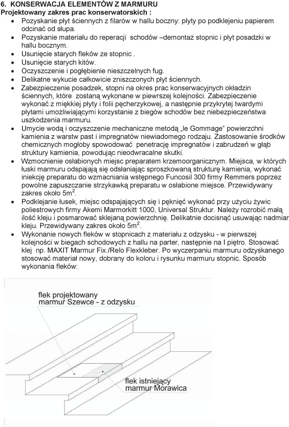 Delikatne wykucie ca kowicie zniszczonych p yt ciennych. Zabezpieczenie posadzek, stopni na okres prac konserwacyjnych ok adzin ciennych, które zostan wykonane w piewrszej kolejno ci.