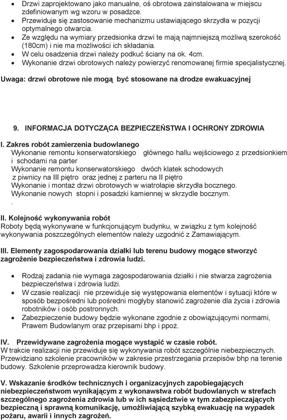 Wykonanie drzwi obrotowych nale y powierzy renomowanej firmie specjalistycznej. Uwaga: drzwi obrotowe nie mog by stosowane na drodze ewakuacyjnej 9.