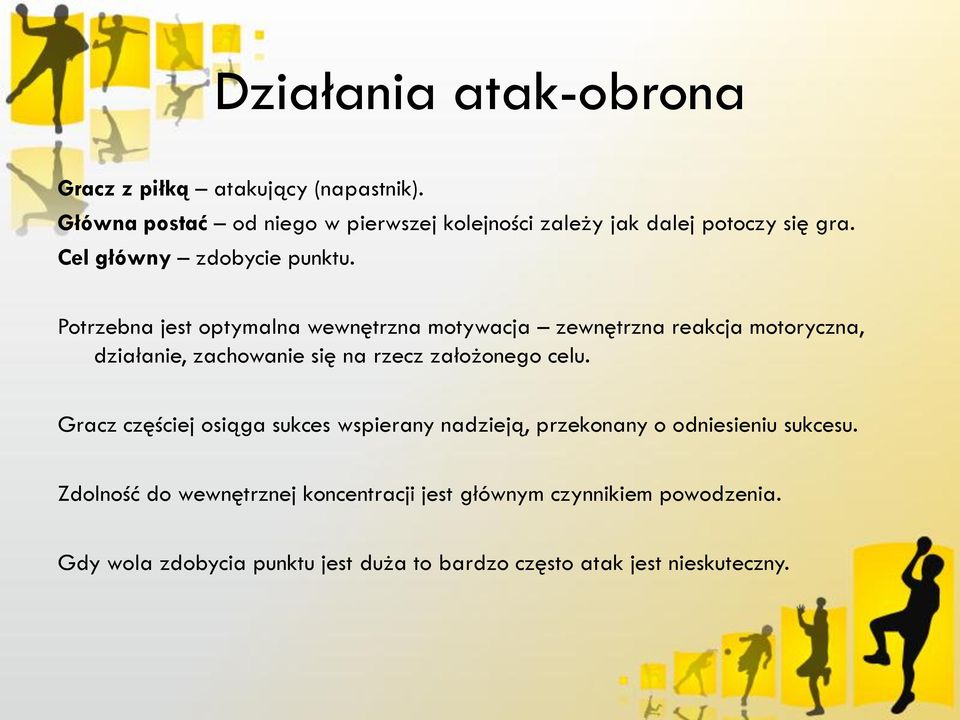 Potrzebna jest optymalna wewnętrzna motywacja zewnętrzna reakcja motoryczna, działanie, zachowanie się na rzecz założonego celu.