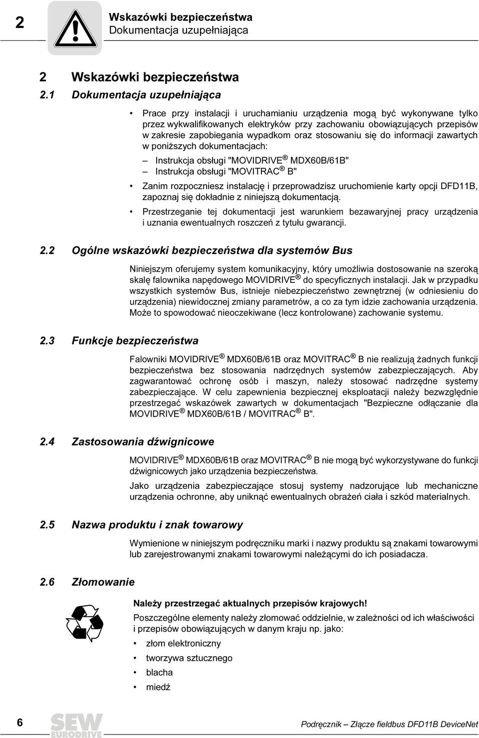 zapobiegania wypadkom oraz stosowaniu się do informacji zawartych w poniższych dokumentacjach: nstrukcja obsługi "MOVDRVE MDX6B/61B" nstrukcja obsługi "MOVTRAC B" Zanim rozpoczniesz instalację i