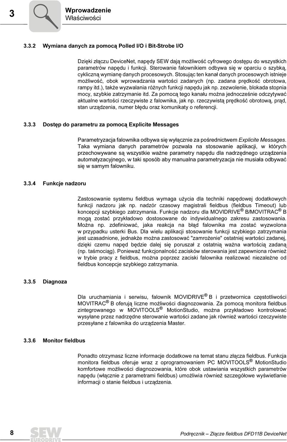 zadana prędkość obrotowa, rampy itd.), także wyzwalania różnych funkcji napędu jak np. zezwolenie, blokada stopnia mocy, szybkie zatrzymanie itd.