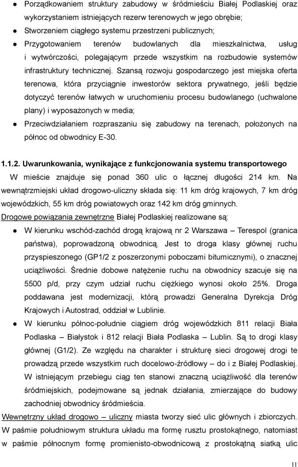 Szansą rozwoju gospodarczego jest miejska oferta terenowa, która przyciągnie inwestorów sektora prywatnego, jeśli będzie dotyczyć terenów łatwych w uruchomieniu procesu budowlanego (uchwalone plany)