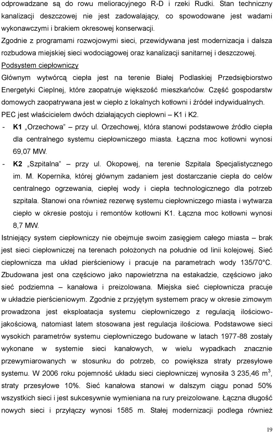 Podsystem ciepłowniczy Głównym wytwórcą ciepła jest na terenie Białej Podlaskiej Przedsiębiorstwo Energetyki Cieplnej, które zaopatruje większość mieszkańców.