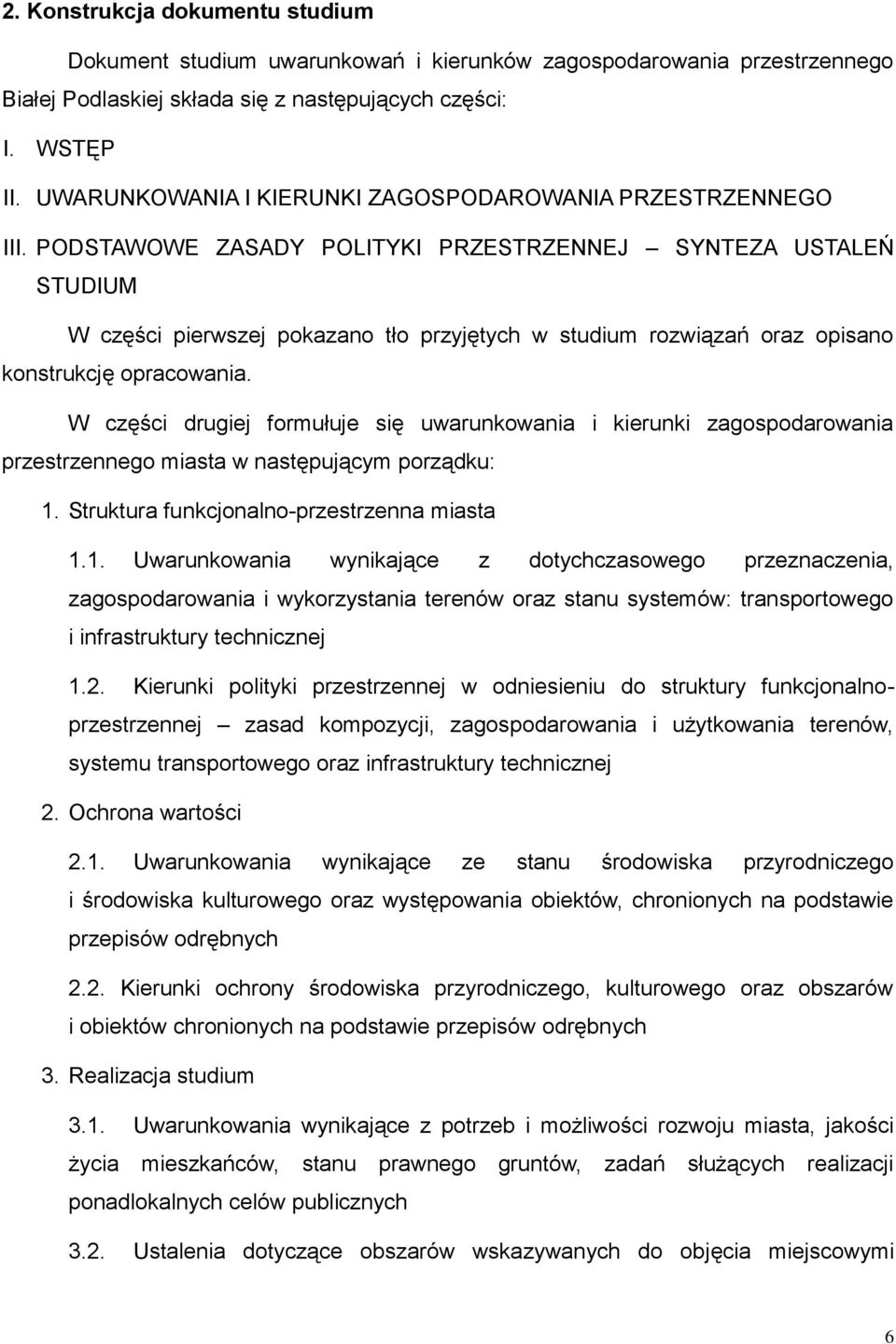 PODSTAWOWE ZASADY POLITYKI PRZESTRZENNEJ SYNTEZA USTALEŃ STUDIUM W części pierwszej pokazano tło przyjętych w studium rozwiązań oraz opisano konstrukcję opracowania.