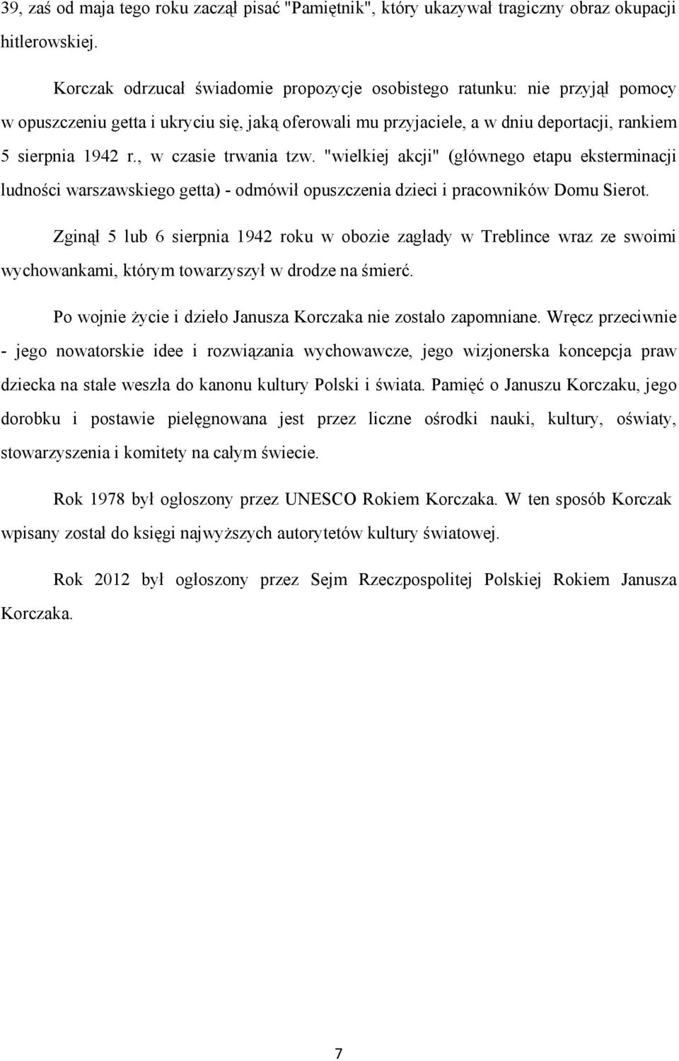 , w czasie trwania tzw. "wielkiej akcji" (głównego etapu eksterminacji ludności warszawskiego getta) - odmówił opuszczenia dzieci i pracowników Domu Sierot.