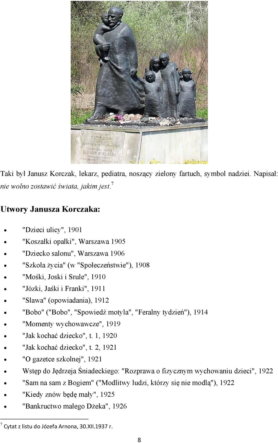 Franki", 1911 "Sława" (opowiadania), 1912 "Bobo" ("Bobo", "Spowiedź motyla", "Feralny tydzień"), 1914 "Momenty wychowawcze", 1919 "Jak kochać dziecko", t. 1, 1920 "Jak kochać dziecko", t.