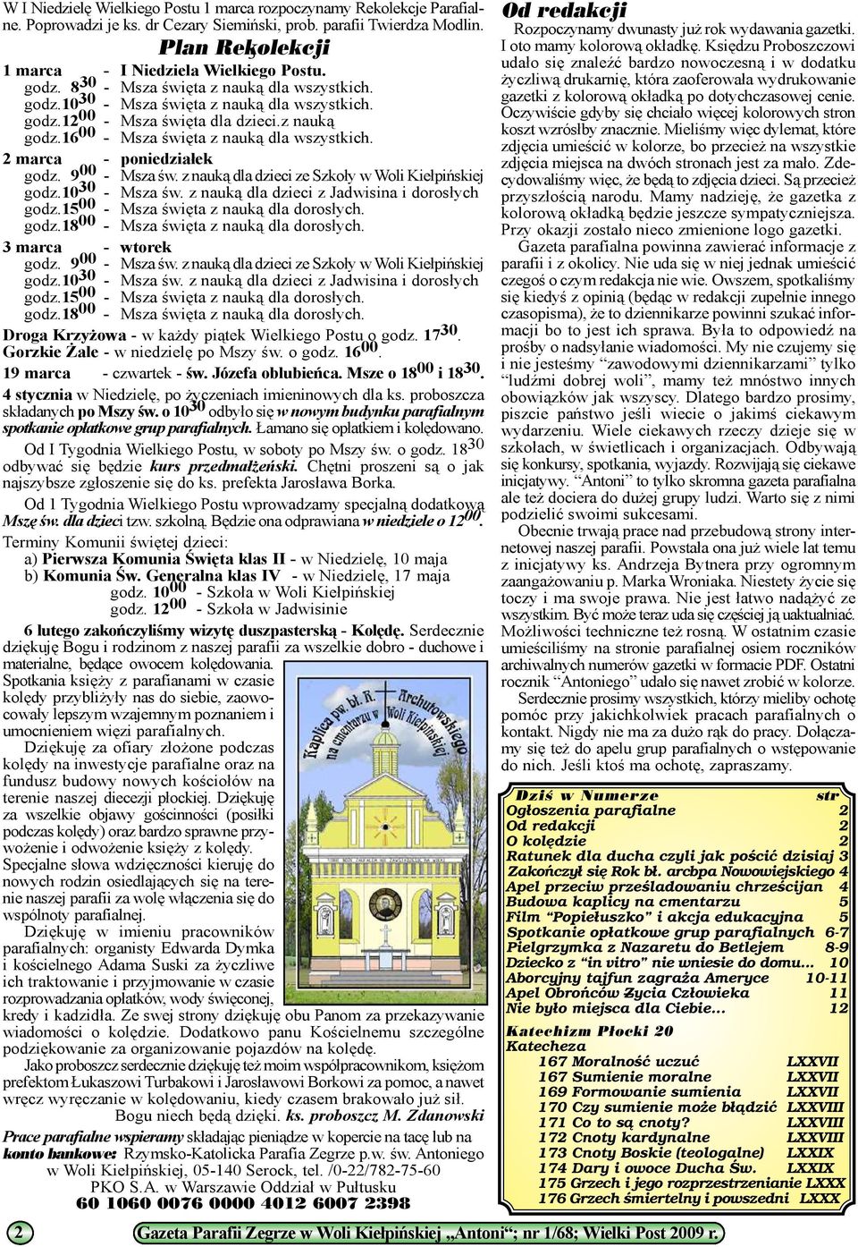 2 marca - poniedzia³ek godz. 9 00 - Msza œw. z nauk¹ dla dzieci ze Szko³y w Woli Kie³piñskiej godz.10 30 - Msza œw. z nauk¹ dla dzieci z Jadwisina i doros³ych godz.