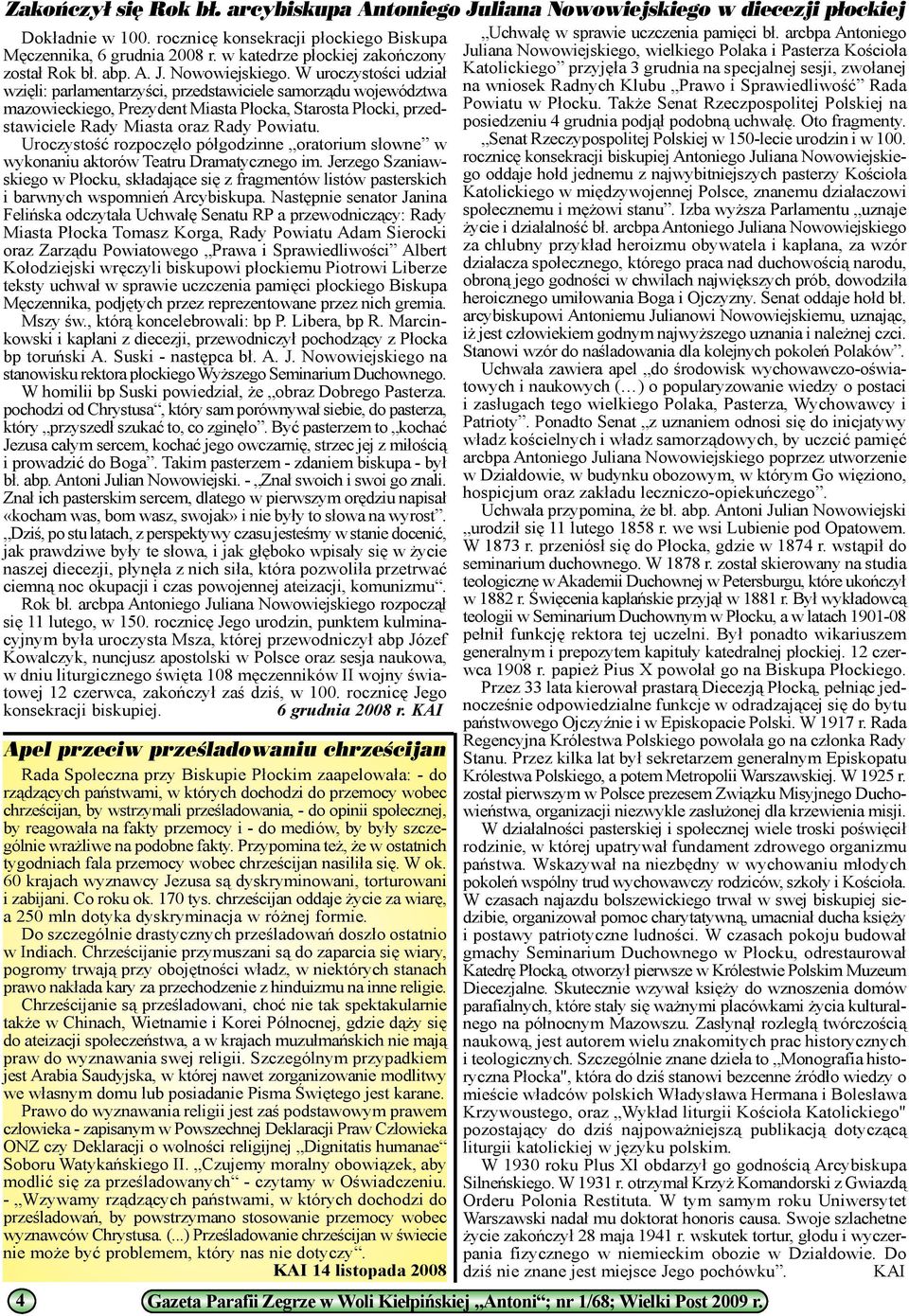 W uroczystoœci udzia³ wziêli: parlamentarzyœci, przedstawiciele samorz¹du województwa mazowieckiego, Prezydent Miasta P³ocka, Starosta P³ocki, przedstawiciele Rady Miasta oraz Rady Powiatu.