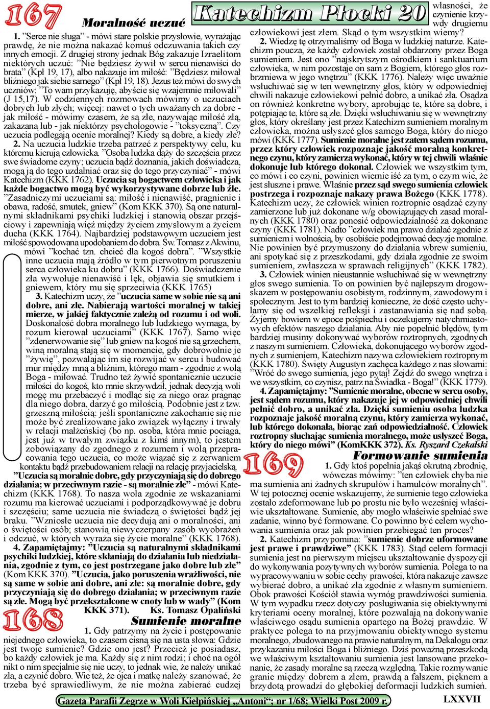 (Kp³ 19, 18). Jezus te mówi do swych uczniów: To wam przykazujê, abyœcie siê wzajemnie mi³owali (J 15,17).