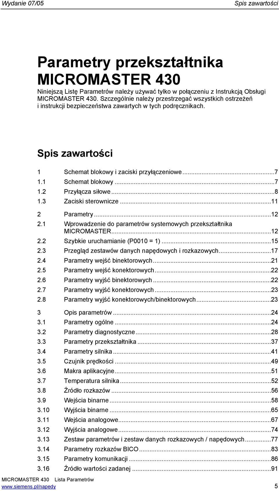 ..8 1. Zaciski serownicze...11 2 Paramery...12 2.1 Wprowadzenie do paramerów sysemowych przekszałnika MICROMASTER...12 2.2 Szybkie uruchamianie (P0010 = 1)...15 2.