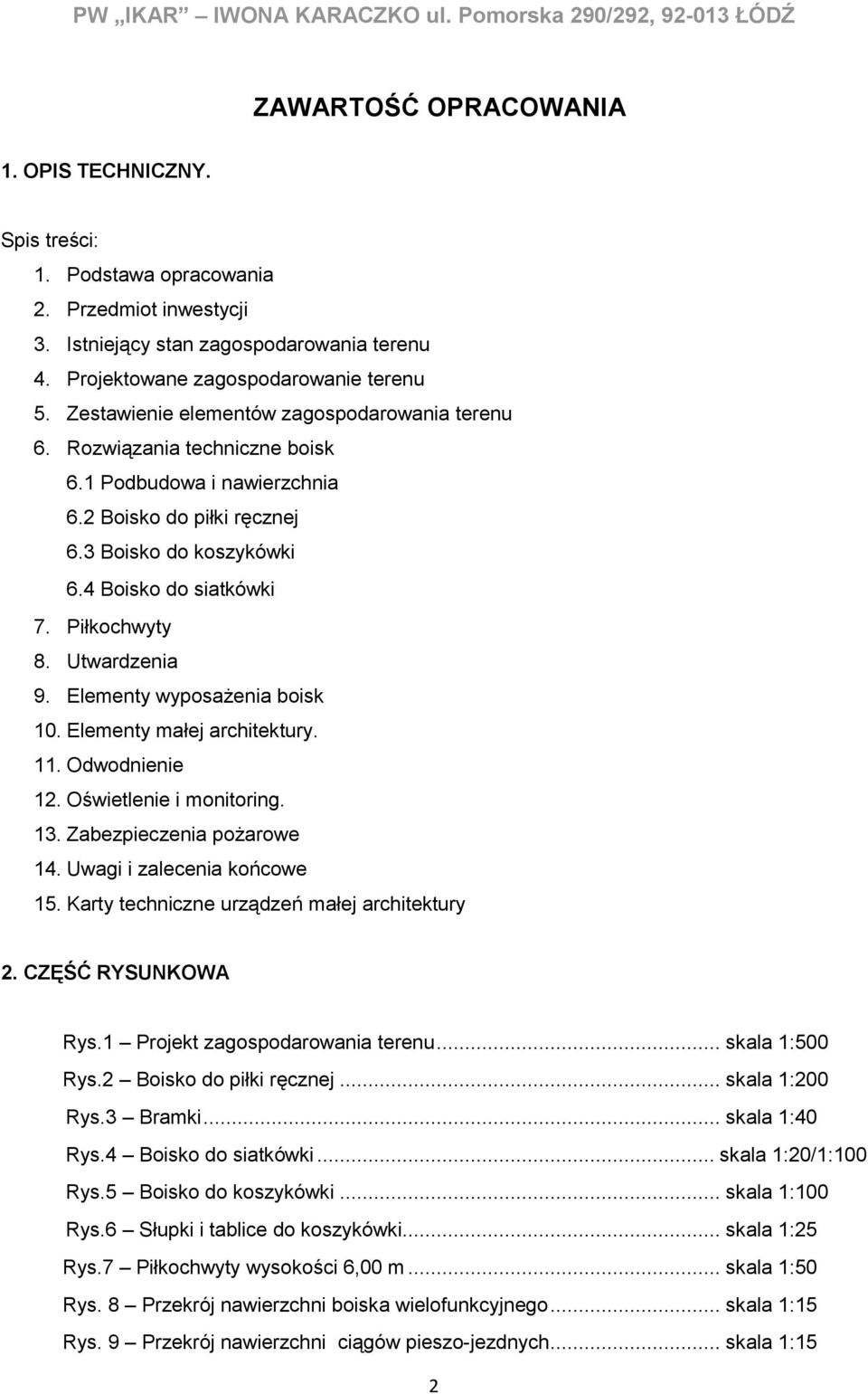 2 Boisko do piłki ręcznej 6.3 Boisko do koszykówki 6.4 Boisko do siatkówki 7. Piłkochwyty 8. Utwardzenia 9. Elementy wyposażenia boisk 10. Elementy małej architektury. 11. Odwodnienie 12.