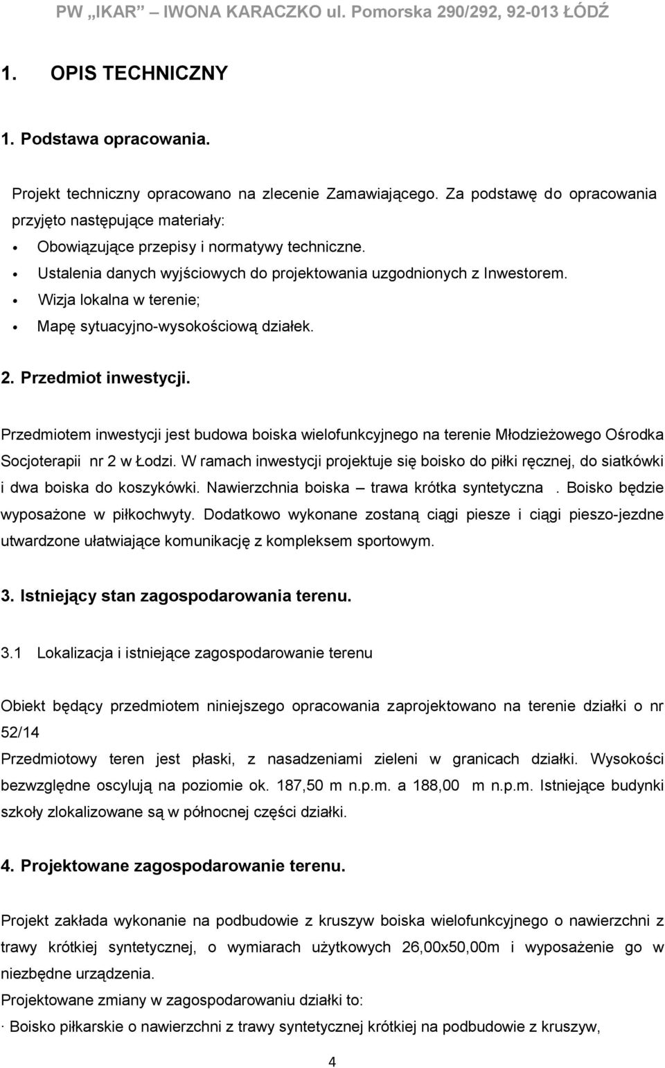 Wizja lokalna w terenie; Mapę sytuacyjno-wysokościową działek. 2. Przedmiot inwestycji.