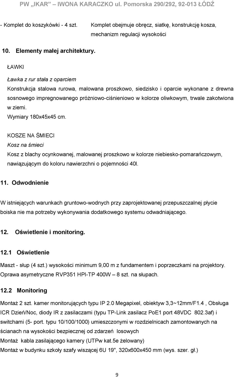 ŁAWKI Ławka z rur stała z oparciem Konstrukcja stalowa rurowa, malowana proszkowo, siedzisko i oparcie wykonane z drewna sosnowego impregnowanego próżniowo-ciśnieniowo w kolorze oliwkowym, trwale