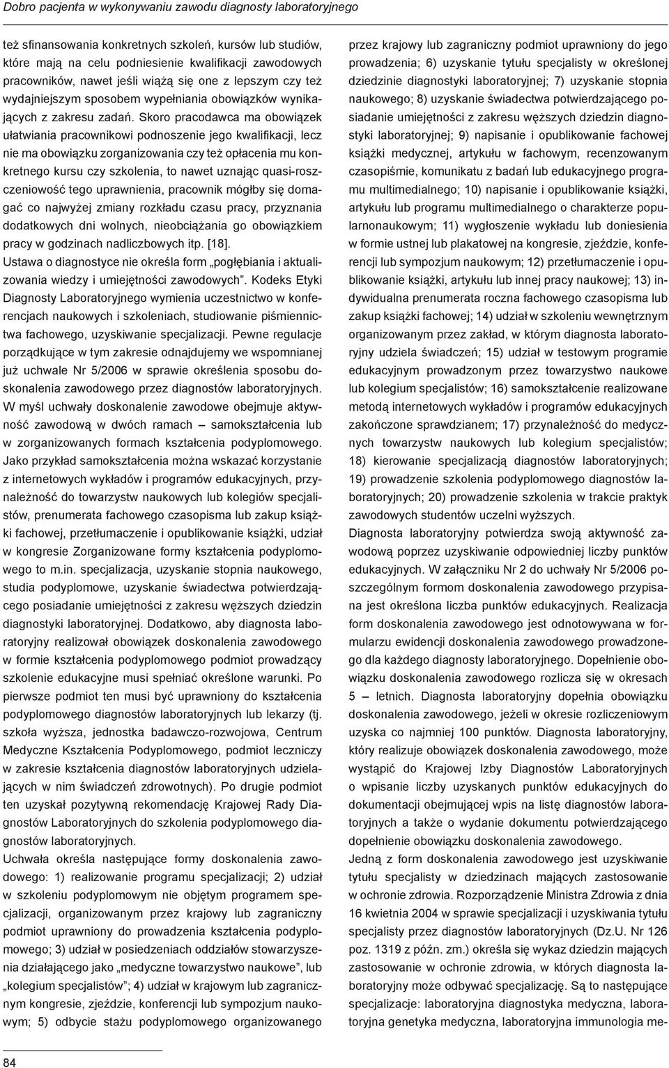 Skoro pracodawca ma obowiązek ułatwiania pracownikowi podnoszenie jego kwalifikacji, lecz nie ma obowiązku zorganizowania czy też opłacenia mu konkretnego kursu czy szkolenia, to nawet uznając