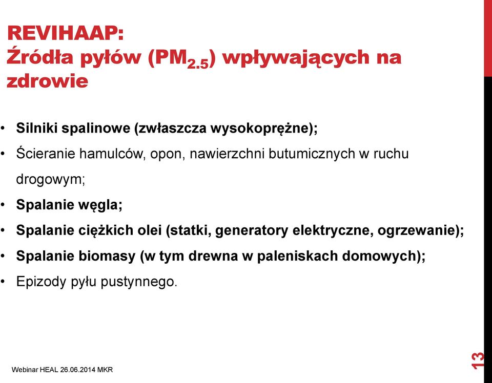 hamulców, opon, nawierzchni butumicznych w ruchu drogowym; Spalanie węgla; Spalanie