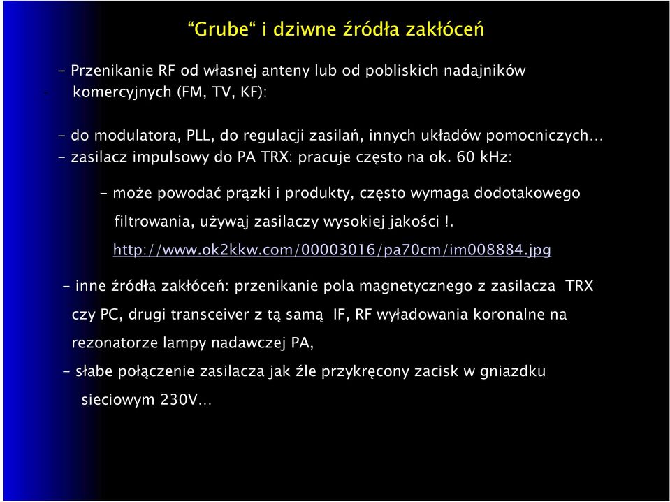 60 khz: - może powodać prązki i produkty, często wymaga dodotakowego filtrowania, używaj zasilaczy wysokiej jakości!. http://www.ok2kkw.com/00003016/pa70cm/im008884.