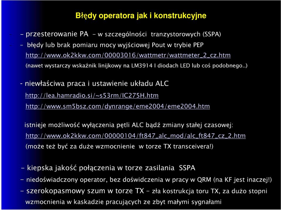 si/~s53rm/ic275h.htm http://www.sm5bsz.com/dynrange/eme2004/eme2004.htm istnieje możliwość wyłączenia pętli ALC bądź zmiany stałej czasowej: http://www.ok2kkw.