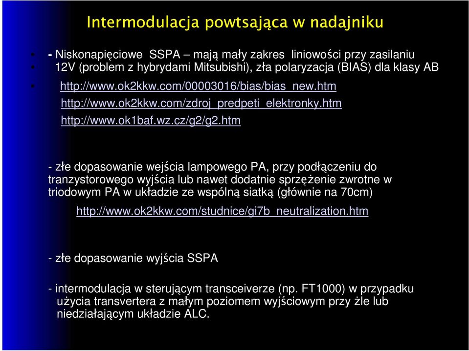 htm - złe dopasowanie wejścia lampowego PA, przy podłączeniu do tranzystorowego wyjścia lub nawet dodatnie sprzężenie zwrotne w triodowym PA w układzie ze wspólną siatką (głównie na