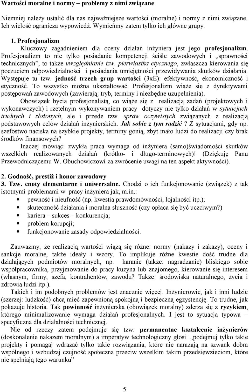 Profesjonalizm to nie tylko posiadanie kompetencji ściśle zawodowych i sprawności technicznych, to także uwzględnianie tzw.