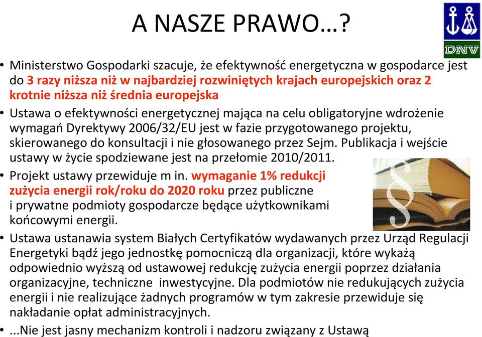 o efektywności energetycznej mająca na celu obligatoryjne wdrożenie wymagańdyrektywy 2006/32/EU jest w fazie przygotowanego projektu, skierowanego do konsultacji i nie głosowanego przez Sejm.