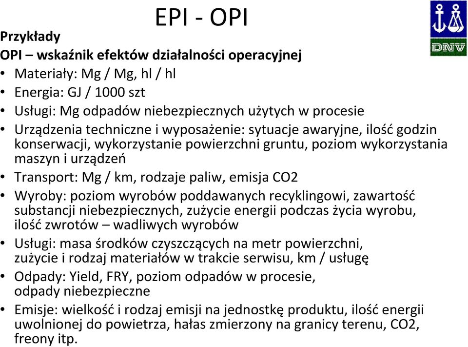 poddawanych recyklingowi, zawartość substancji niebezpiecznych, zużycie energii podczas życia wyrobu, ilość zwrotów wadliwych wyrobów Usługi: masa środków czyszczących na metr powierzchni, zużycie i