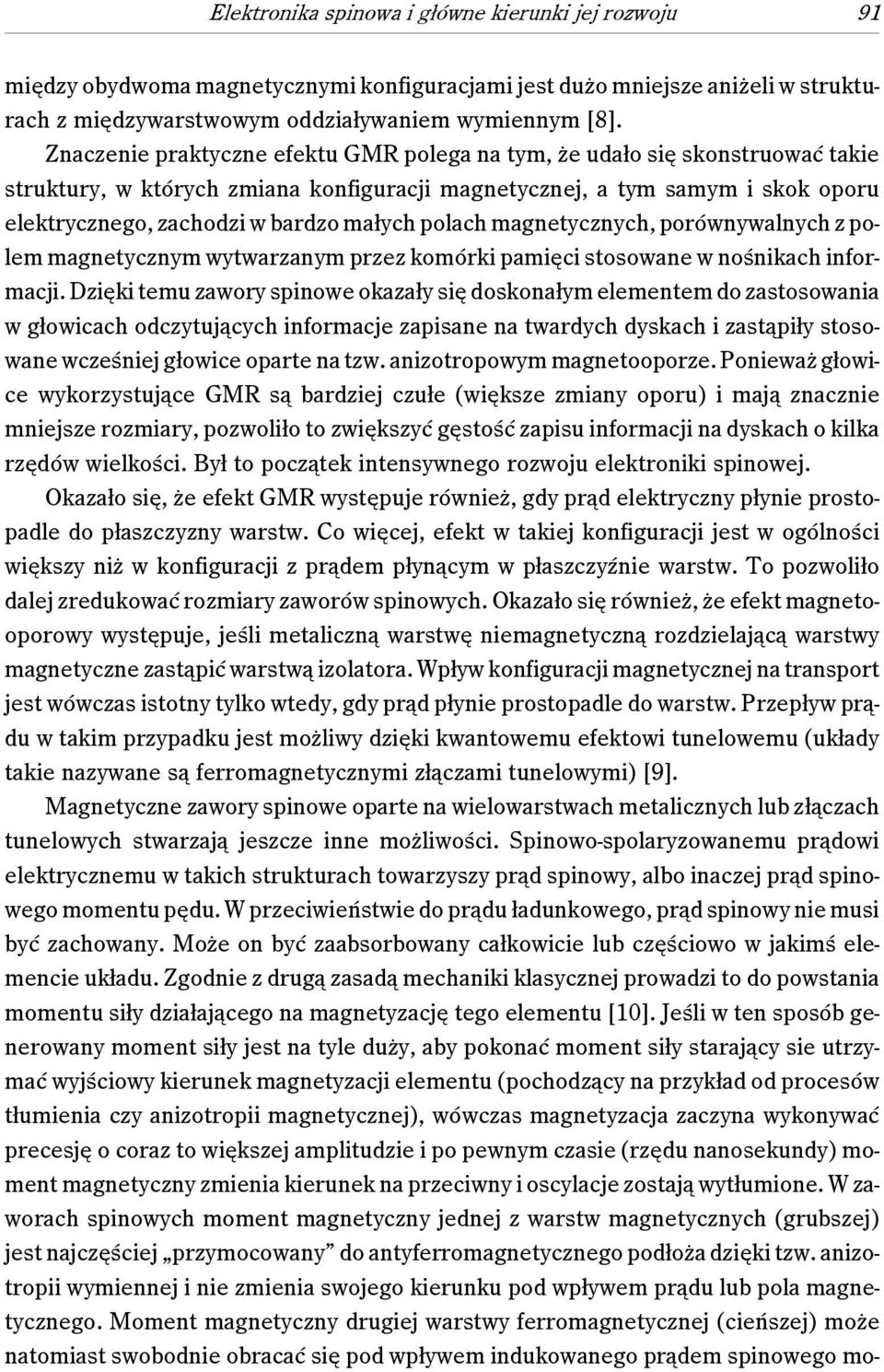 polach magnetycznych, porównywalnych z polem magnetycznym wytwarzanym przez komórki pamięci stosowane w nośnikach informacji.