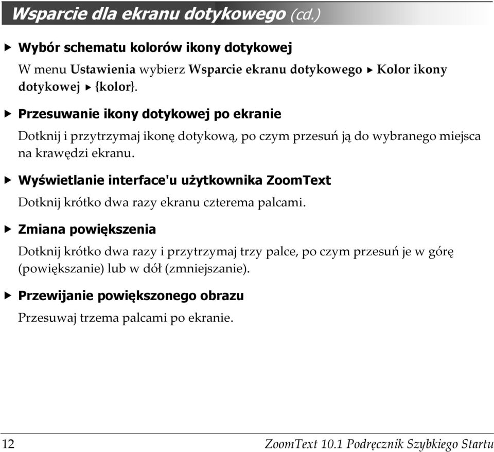 Wyświetlanie interface'u użytkownika ZoomText Dotknij krótko dwa razy ekranu czterema palcami.