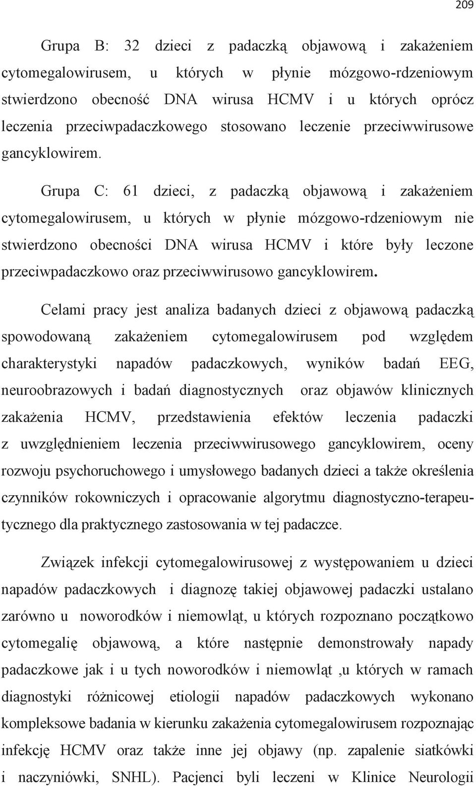 Grupa C: 61 dzieci, z padaczką objawową i zakażeniem cytomegalowirusem, u których w płynie mózgowo-rdzeniowym nie stwierdzono obecności DNA wirusa HCMV i które były leczone przeciwpadaczkowo oraz