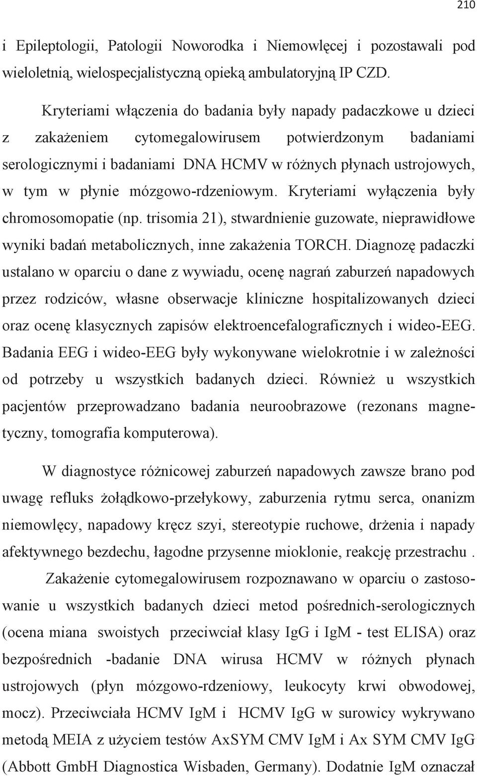 płynie mózgowo-rdzeniowym. Kryteriami wyłączenia były chromosomopatie (np. trisomia 21), stwardnienie guzowate, nieprawidłowe wyniki badań metabolicznych, inne zakażenia TORCH.