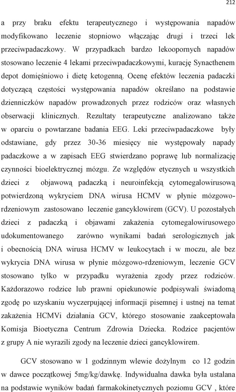 Ocenę efektów leczenia padaczki dotyczącą częstości występowania napadów określano na podstawie dzienniczków napadów prowadzonych przez rodziców oraz własnych obserwacji klinicznych.