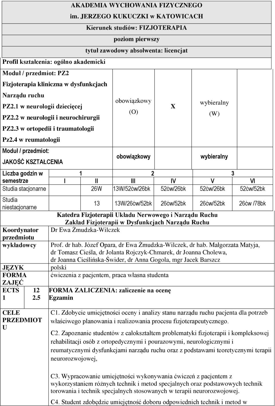 JERZEGO KUKUCZKI w KATOWICACH Kierunek studiów: FIZJOTERAPIA poziom pierwszy tytuł zawodowy absolwenta: licencjat obowiązkowy (O) obowiązkowy X wybieralny (W) wybieralny Liczba godzin w 2 3 semestrze