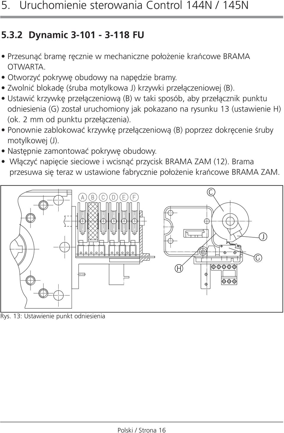 Ustawiç krzywk prze àczeniowà (B) w taki sposób, aby prze àcznik punktu odniesienia (G) zosta uruchomiony jak pokazano na rysunku 13 (ustawienie H) (ok. 2 mm od punktu prze àczenia).