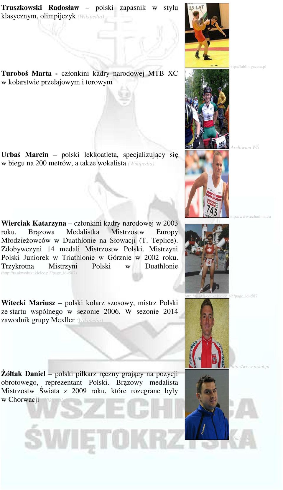 Brązowa Medalistka Mistrzostw Europy Młodzieżowców w Duathlonie na Słowacji (T. Teplice). Zdobywczyni 14 medali Mistrzostw Polski. Mistrzyni Polski Juniorek w Triathlonie w Górznie w 2002 roku.