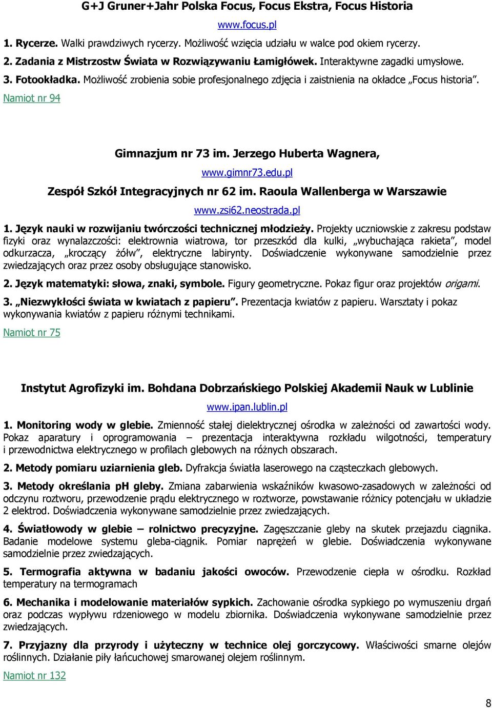 Namiot nr 94 Gimnazjum nr 73 im. Jerzego Huberta Wagnera, www.gimnr73.edu.pl Zespół Szkół Integracyjnych nr 62 im. Raoula Wallenberga w Warszawie www.zsi62.neostrada.pl 1.